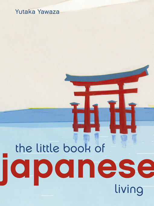 Title details for The Little Book of Japanese Living by Yutaka Yazawa - Available